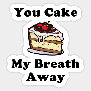 You Cake My Breath Away Sticker